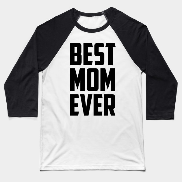 Best Mom Ever Black Bold Baseball T-Shirt by sezinun